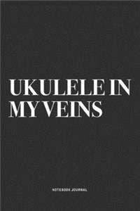 Ukulele In My Veins: A 6x9 Inch Diary Notebook Journal With A Bold Text Font Slogan On A Matte Cover and 120 Blank Lined Pages Makes A Great Alternative To A Card