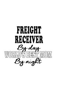 Freight Receiver By Day World's Best Mom By Night