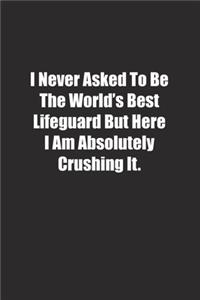 I Never Asked To Be The World's Best Lifeguard But Here I Am Absolutely Crushing It.