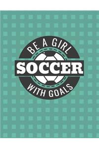 Be a Girl with Goals Soccer Notebook - Wide Ruled
