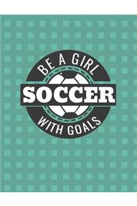Be a Girl with Goals Soccer Notebook - Wide Ruled