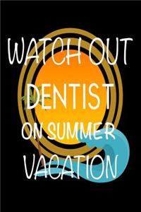 Watch Out Dentist On Summer Vacation