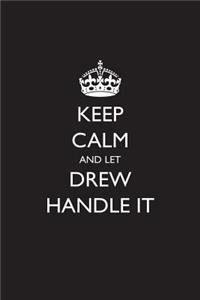 Keep Calm and Let Drew Handle It
