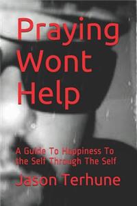 Praying Wont Help