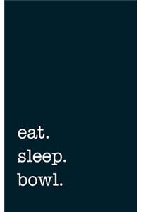 eat. sleep. bowl. - Lined Notebook