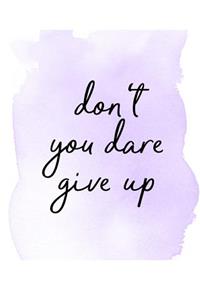 Don't You Dare Give Up