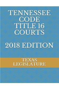 Tennessee Code Title 16 Courts 2018 Edition