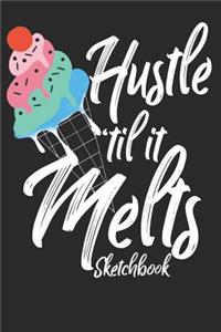 Hustle Til' It Melts Sketchbook