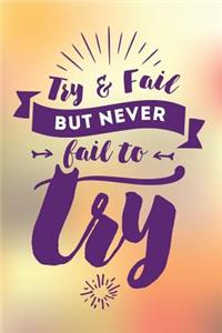 Try and Fail But Never Fail to Try
