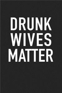 Drunk Wives Matter