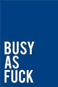 Busy as Fuck