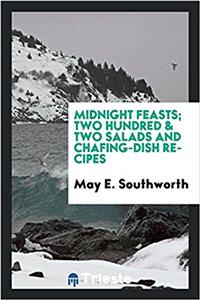 Midnight feasts; two hundred & two salads and chafing-dish recipes
