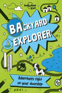 Lonely Planet Kids Backyard Explorer