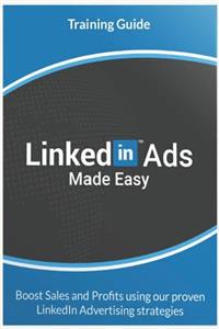 Linkedin Ads Made Easy: Linkedin Advertising Essentials to See Results! Generate Leads, Traffic & Revenue Using Linkedin!