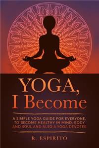 YOGA, I Become