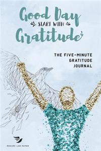 Good Day Start With Gratitude The Five-Minute Gratitude Journal