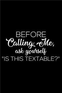Before Calling Me, Ask Yourself Is This Textable?