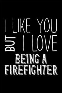 I Like You But I Love Being a Firefighter