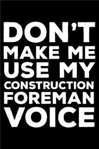 Don't Make Me Use My Construction Foreman Voice