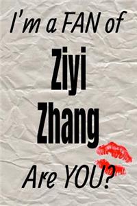I'm a Fan of Ziyi Zhang Are You? Creative Writing Lined Journal