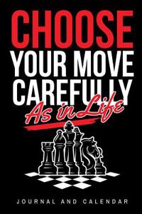 Choose Your Move Carefully as in Life