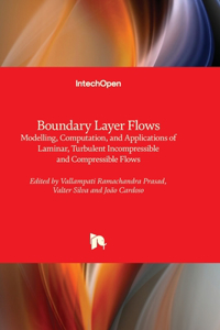 Boundary Layer Flows - Modelling, Computation, and Applications of Laminar, Turbulent Incompressible and Compressible Flows
