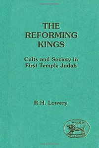 The Reforming Kings: Cult and Society in First Temple Judah (Journal for the Study of the Old Testament)