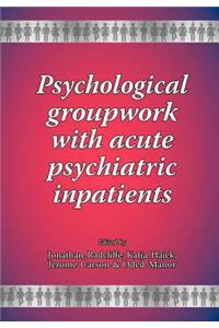 Psychological groupwork with acute psychiatric inpatients