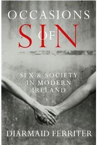 Occasions of Sin: Sex and Society in Modern Ireland