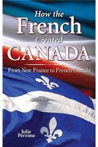 How the French Created Canada