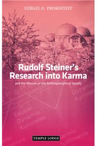 Rudolf Steiner's Research into Karma: And the Mission of the Anthroposophical Society