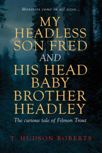 My Headless Son Fred and His Head Baby Brother Headley