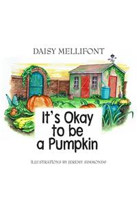 It's Okay To Be A Pumpkin
