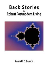 Back Stories for Robust Postmodern Living