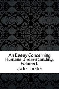 An Essay Concerning Humane Understanding, Volume I.