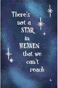 There's not a Star in Heaven That We Can't Reach