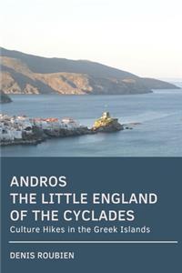 Andros. The Little England of the Cyclades: Culture Hikes in the Greek Islands