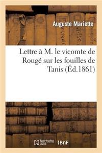 Lettre À M. Le Vicomte de Rougé Sur Les Fouilles de Tanis