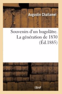 Souvenirs d'Un Hugolâtre. La Génération de 1830