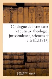 Catalogue de Livres Rares Et Curieux, Théologie, Jurisprudence, Sciences Et Arts, Ouvrages