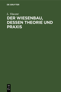 Der Wiesenbau, Dessen Theorie Und PRAXIS
