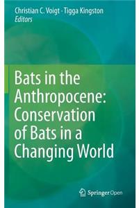 Bats in the Anthropocene: Conservation of Bats in a Changing World