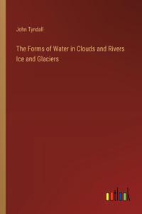 The Forms of Water in Clouds and Rivers Ice and Glaciers