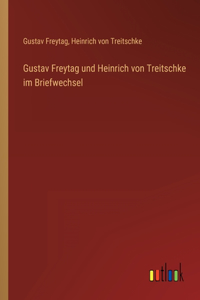 Gustav Freytag und Heinrich von Treitschke im Briefwechsel
