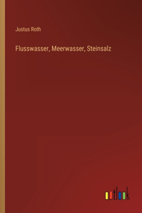 Flusswasser, Meerwasser, Steinsalz