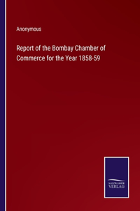 Report of the Bombay Chamber of Commerce for the Year 1858-59