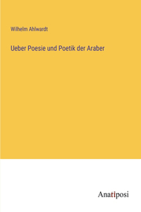 Ueber Poesie und Poetik der Araber