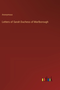 Letters of Sarah Duchess of Marlborough