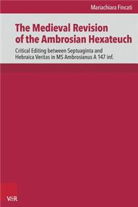 Medieval Revision of the Ambrosian Hexateuch: Critical Editing Between Septuaginta and Hebraica Veritas in Ms. Ambrosianus a 147 Inf.