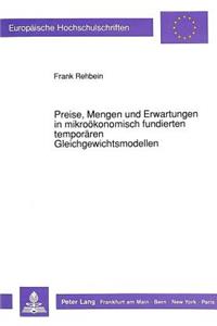 Preise, Mengen und Erwartungen in mikrooekonomisch fundierten temporaeren Gleichgewichtsmodellen